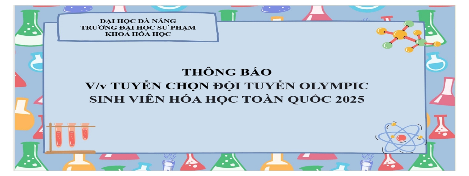 THÔNG BÁO: V/v TUYỂN CHỌN ĐỘI TUYỂN OLYMPIC SINH VIÊN HÓA HỌC TOÀN QUỐC 2025